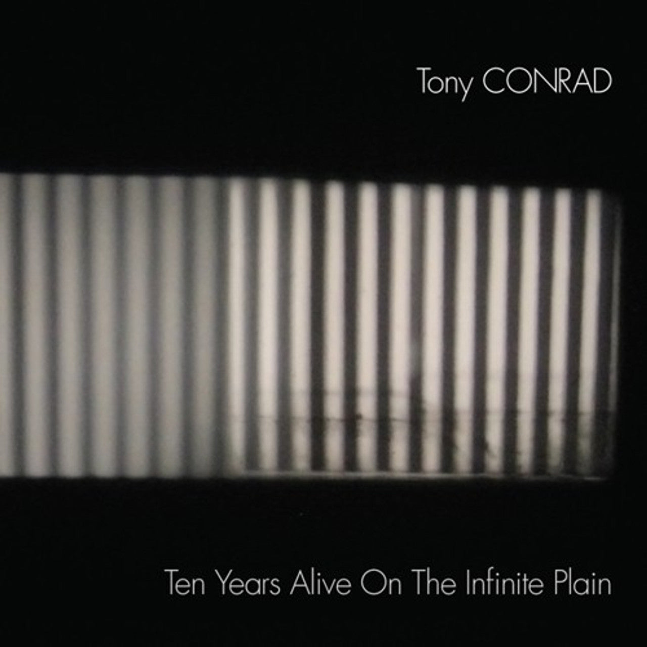 Tony Conrad · Ten Years Alive On The Infinite Plain