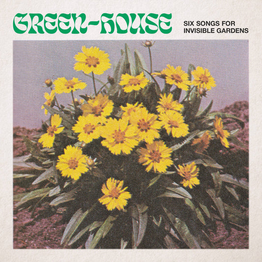 Green-House · Six Songs For Invisible Gardens